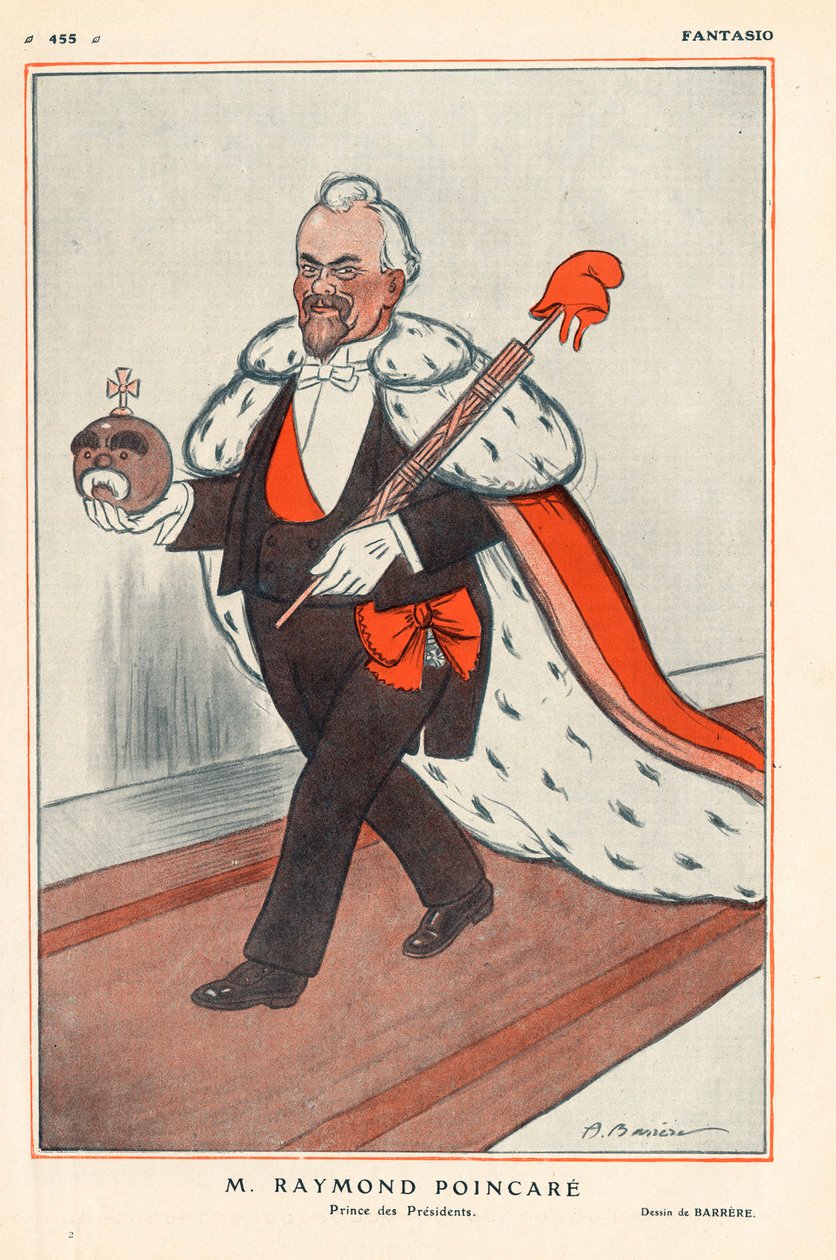 Le Président de la République française Raymond Poincaré (1860-1934) Prince des Présidents (caricature en roi), il tient les symboles de la République (dont un faisceau du licteur surmonté d
