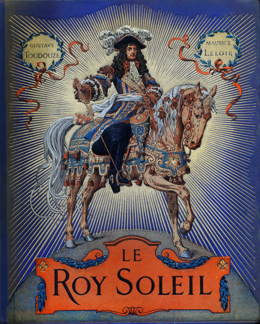 Couverture de « Le Roy Soleil » (Louis XIV Roi de France) par Gustave Toutwelve, Illustration de Maurice Leloir (1853-1940). - Maurice Leloir