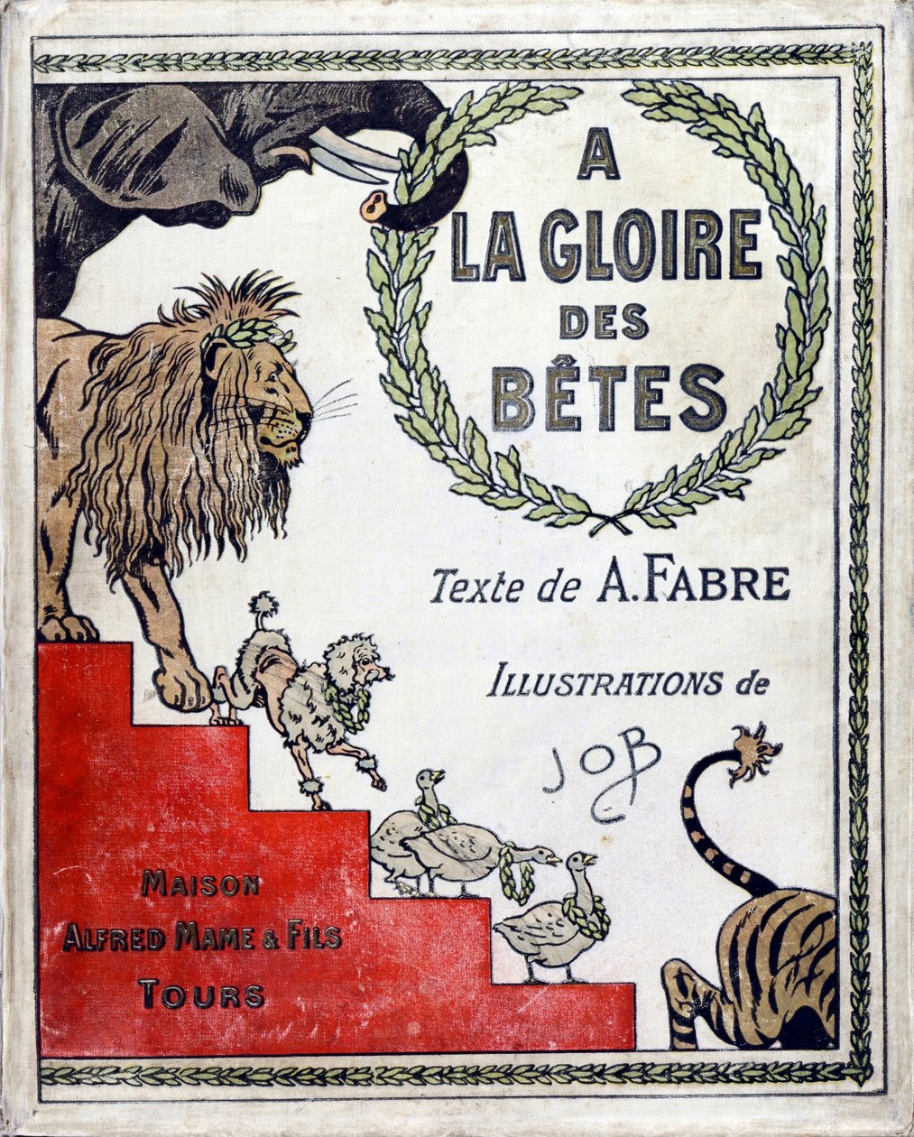 Couverture du livre « A la gloire des bêtes » texte de A Fabre, dessins de Jacques Marie Gaston Onfray de Breville dit JOB, éditeur Maison Alfred Mame et fils, Collection Particulière - pseudonym for Onfray de Breville Jacques Job