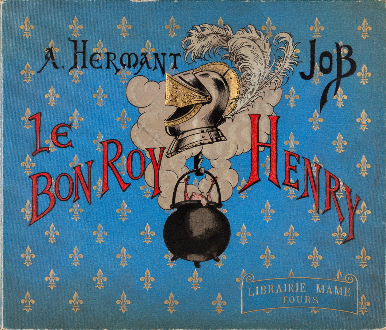 Couverture du livre "Le bon roy Henri" illustré par JOB, Librairie Mame, Collection Privée - pseudonym for Onfray de Breville Jacques Job