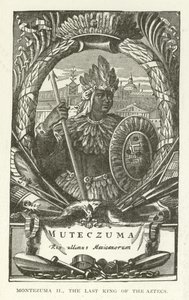Moctezuma II, le dernier roi des Aztèques