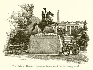 La Maison Blanche; Monument de Jackson au premier plan