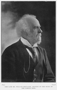 Le défunt M. William Metcalfe, adaptateur de la musique de la célèbre chanson, D