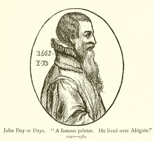 John Day ou Daye, célèbre imprimeur, il vivait à Aldgate