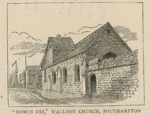 Les Huguenots en Angleterre : Domus Dei, église wallonne, Southampton - English School