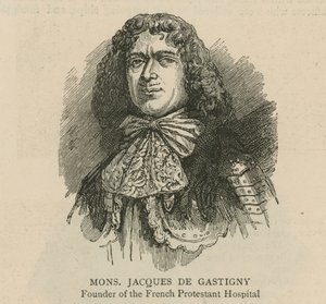 Les Huguenots en Angleterre : Monsieur Jacques de Gastigny, fondateur de l