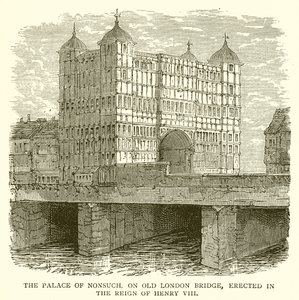 Le palais de Nonsuch, sur le vieux pont de Londres, érigé sous le règne d