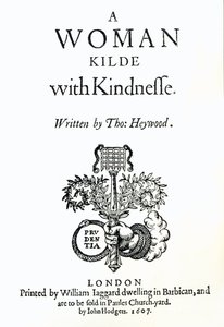 Page de titre de A Woman Killed with Kindness par Thomas Heywood, 1607 - English School