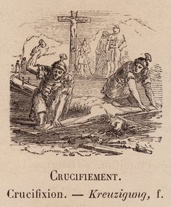 Le Vocabulaire Illustré : Crucifiement; Crucifixion; Kreuzigung (gravure) - European School