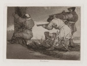 Barbares!, Planche 38 de Los desastres de la guerra (Les Désastres de la guerre) - Francisco de Goya