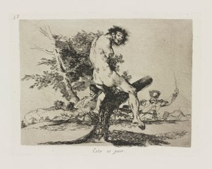 Esto es peor, pl. 37 de la série Los desastres de la guerra - Francisco de Goya