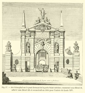 Arc triomphal sur le pont dormant de la porte Saint-Antoine, commencé sous Henri II, achevé sous Henri III et reconstruit en 1660 pour l