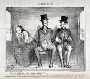 Œuvre de Honoré Daumier (1808-1879). Charivari datant de 1857 : Série LES RAILWAYS Il me semble que nous allons dérailler!... Avez-vous peur sur le chemin de fer?... moi non... ma vie est assurée pour cent mille francs... je ne veux même pas m