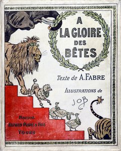 Couverture du livre « A la gloire des bêtes » texte de A Fabre, dessins de Jacques Marie Gaston Onfray de Breville dit JOB, éditeur Maison Alfred Mame et fils, Collection Particulière - pseudonym for Onfray de Breville Jacques Job