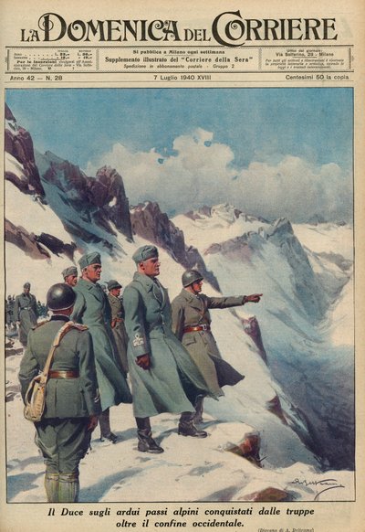 MUSSOLINI DANS LES ALPES - Benito MUSSOLINI surveille les passes alpines escarpées que ses troupes ont vaillamment conquises en juillet 1940 - Domenica del Corriere 1940 - Achille Beltrame - Achille Beltrame
