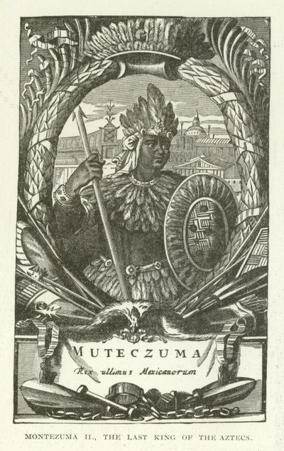 Moctezuma II, le dernier roi des Aztèques - American School