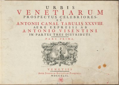 Urbis Venetiarum Prospectus Celebriores, Ex Antonii Canal Tabulis XXXVIII. Aere Expressi ab Antonio Visentini in Partes Tres Distributi. Pars Prima [-Pars Tertia] - Antonio Visentini