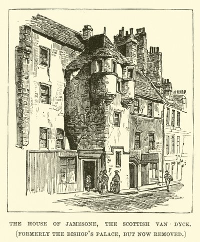 La Maison de Jamesone, le Van Dyck écossais, anciennement le Palais des Évêques, mais maintenant démolie - English School