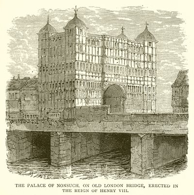Le palais de Nonsuch, sur le vieux pont de Londres, érigé sous le règne d