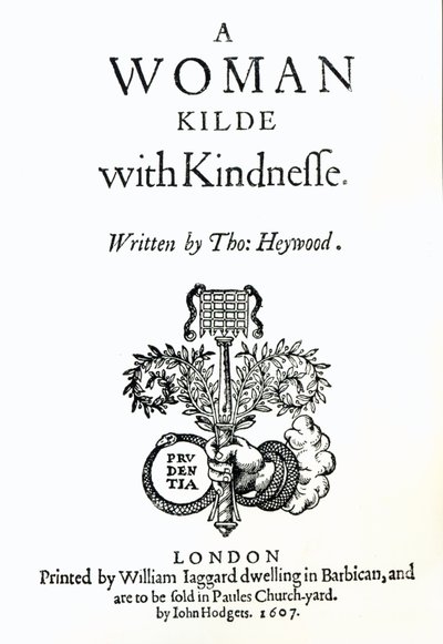 Page de titre de A Woman Killed with Kindness par Thomas Heywood, 1607 - English School
