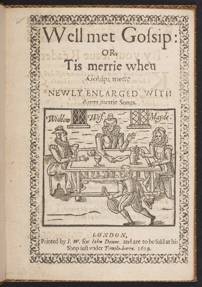 Page de titre de Well met Gossip: or, Tis merrie when Gossips meete. Newly Enlarged With diuers merrie songs - English School
