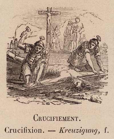 Le Vocabulaire Illustré : Crucifiement; Crucifixion; Kreuzigung (gravure) - European School
