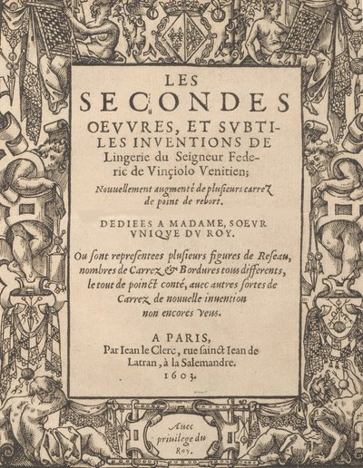 Les Secondes Œuvres, et Subtiles Inventions De Lingerie du Seigneur Federic de Vinciolo V..., 1603 - Federico de Vinciolo