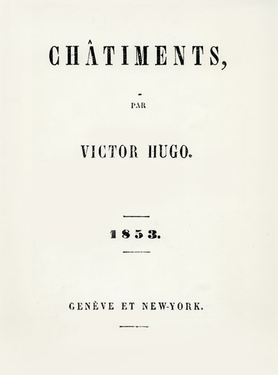 Page de titre de Les Châtiments (1853) par Victor Hugo, publié à Genève et New York, 1853 - French School