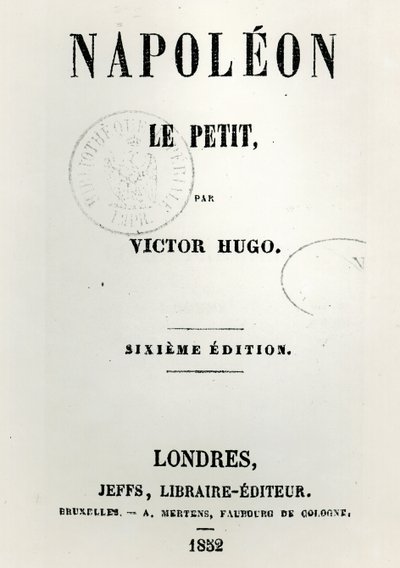 Page de titre de Napoléon le Petit (1852), par Victor Hugo, 6ème édition, publiée par Jeffs, 1852 - French School