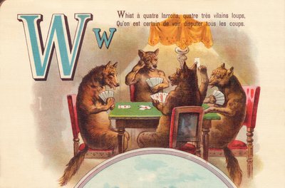 W : Whist a quatre voleurs, quatre loups très méchants, que nous sommes sûrs de voir tous les coups se battre - French School