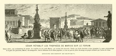 Jules César rétablissant les monuments triomphaux de son oncle Caius Marius à leurs positions antérieures dans le Forum, Rome, 65 av. J.-C. (gravure) - Henri de (after) Montaut