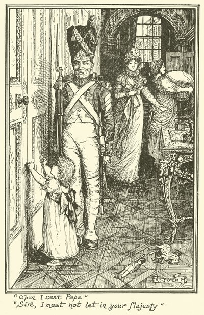 "Ouvre, je veux papa". "Sire, je ne dois pas laisser entrer votre Majesté" - Henry Justice Ford