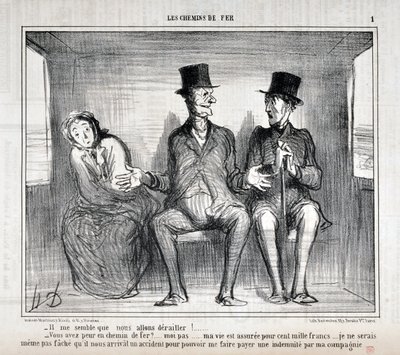 Œuvre de Honoré Daumier (1808-1879). Charivari datant de 1857 : Série LES RAILWAYS Il me semble que nous allons dérailler!... Avez-vous peur sur le chemin de fer?... moi non... ma vie est assurée pour cent mille francs... je ne veux même pas m