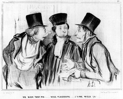 Eh bien. Peu importe ! nous plaiderons... je préfère ça !..., caricature par Honoré Daumier (1808-1879). Charivari - Honoré Daumier