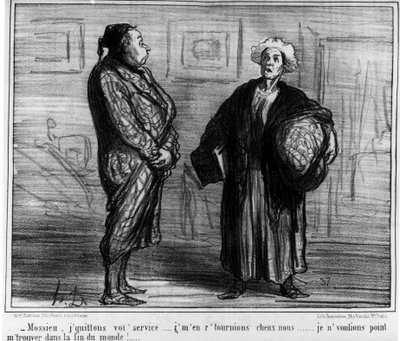 Mossieu, je quitte votre service... Je ne voulais pas être à la fin du monde!... - Honoré Daumier