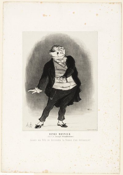 Henri Monnier. (dans le rôle de Joseph Prudhomme) "- Jamais je ne permettrai que ma fille devienne la femme d
