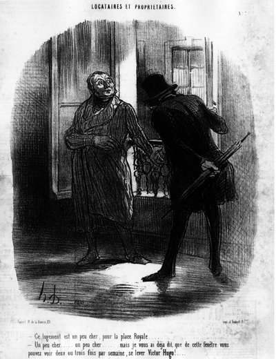 Le logement est un peu cher, pour la Place Royale (Place des Vosges)... Un peu cher... un peu cher... mais je vous ai déjà dit que de cette fenêtre, vous pouvez voir deux ou trois fois par semaine, se lever Victor Hugo !..., tiré de Locataires et Propriéta - Honoré Daumier
