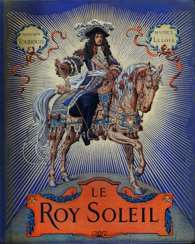 Couverture de « Le Roy Soleil » (Louis XIV Roi de France) par Gustave Toutwelve, Illustration de Maurice Leloir (1853-1940). - Maurice Leloir