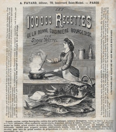 Publicité pour le livre « Les cent mille recettes de la bonne cuisinière bourgeoise » de Sophie Wattel (Grande cuisine, cuisine bourgeoise, cuisine des petits ménages, cuisine des cuisines étrangères, pâtisserie, office, confiserie, savoir-vivre, dissectio - Unknown artist