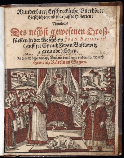 Ivan IV Vassilievitch, dit Ivan le Terrible (1530-1584), page de titre de Histoire merveilleuse, terrifiante et inouïe - Wunderbare, erschreckliche, unerhörte Geschichte (Page de titre) Ivan le Terrible - Oderborn, Paul (ca 1555-1604) - 1588 - Wo - Unknown artist
