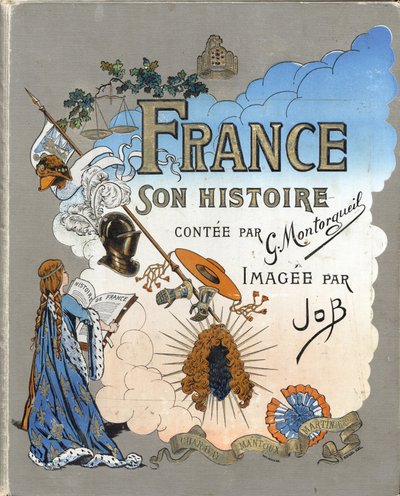 Couverture du livre « La France, son histoire racontée par G. Montorgueil, illustrée par Job » 1896. Collection privée. - pseudonym for Onfray de Breville Jacques Job