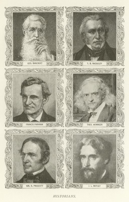 Historiens, George Bancroft, T B Macauley, Francis Parkman, Theodor Mommsen, William H Prescott, J L Motley - American School