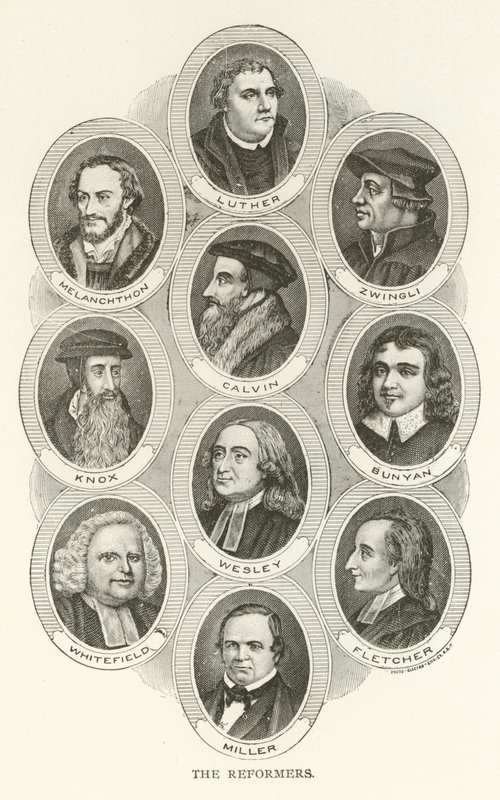 Les Réformateurs, Luther, Melanchthon, Zwingli, Calvin, Knox, Bunyan, Wesley, Whitefield, Fletcher, Miller - American School