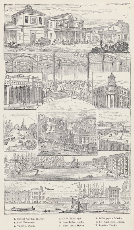 Convent Garden Market, Corn Exchange, Billingsgate Market, Coal Exchange, East India Docks, St Katherine Docks, Victoria Docks, West India Docks, London Docks - English School