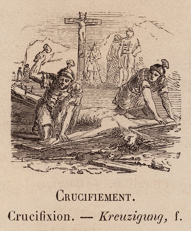 Le Vocabulaire Illustré : Crucifiement; Crucifixion; Kreuzigung (gravure) - European School
