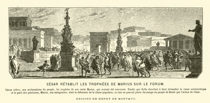 Jules César rétablissant les monuments triomphaux de son oncle Caius Marius à leurs positions antérieures dans le Forum, Rome, 65 av. J.-C. (gravure) - Henri de (after) Montaut