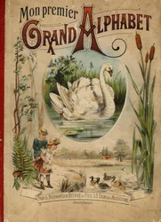 Cygne. Couverture du livre "Mon premier Grand Alphabet". Édition Bernardin-Bechet, Paris, vers 1890. Illustrations par A. des Lilleuls. Pas de page, 46 pages. Dim : 31x22 cm.